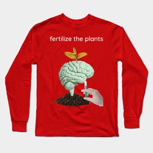 Fertilize the plants. Long Sleeve T-Shirt